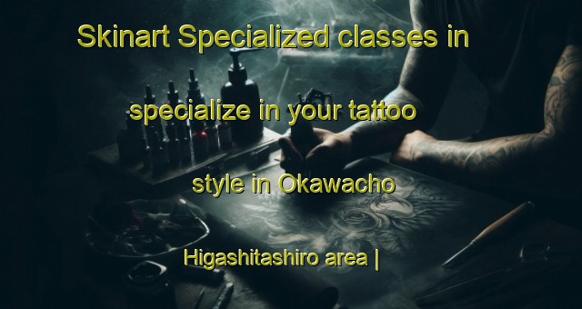 Skinart Specialized classes in specialize in your tattoo style in Okawacho Higashitashiro area | TattooTraining | TattooClasses | SkinartTraining-Japan